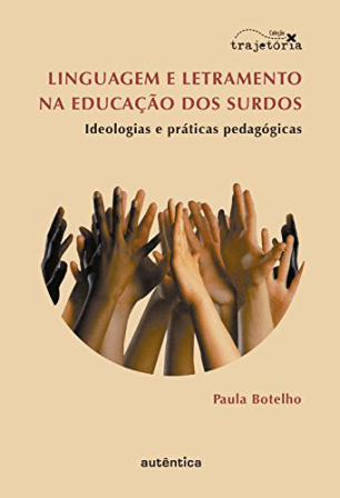 Linguagem e letramento na educação dos surdos: - Ideologias e práticas pedagógicas